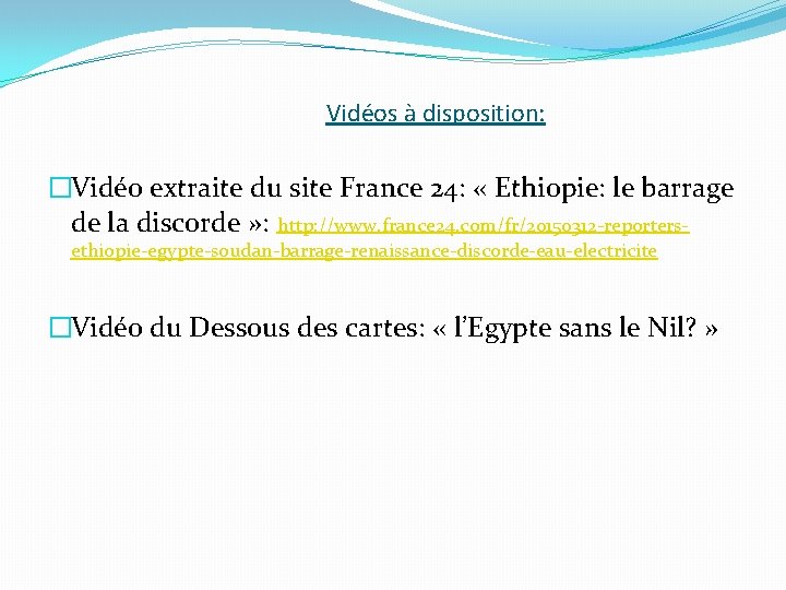 Vidéos à disposition: �Vidéo extraite du site France 24: « Ethiopie: le barrage de