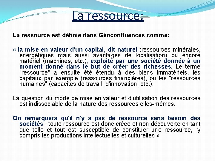 La ressource: La ressource est définie dans Géoconfluences comme: « la mise en valeur