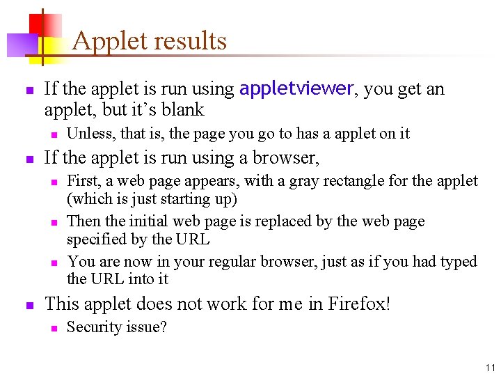 Applet results n If the applet is run using appletviewer, you get an applet,