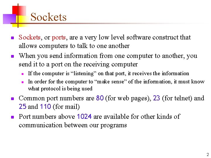 Sockets n n Sockets, or ports, are a very low level software construct that