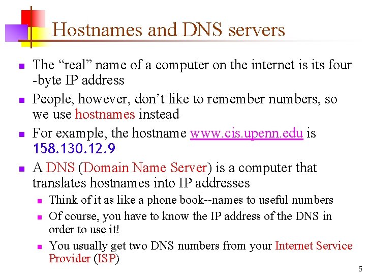 Hostnames and DNS servers n n The “real” name of a computer on the