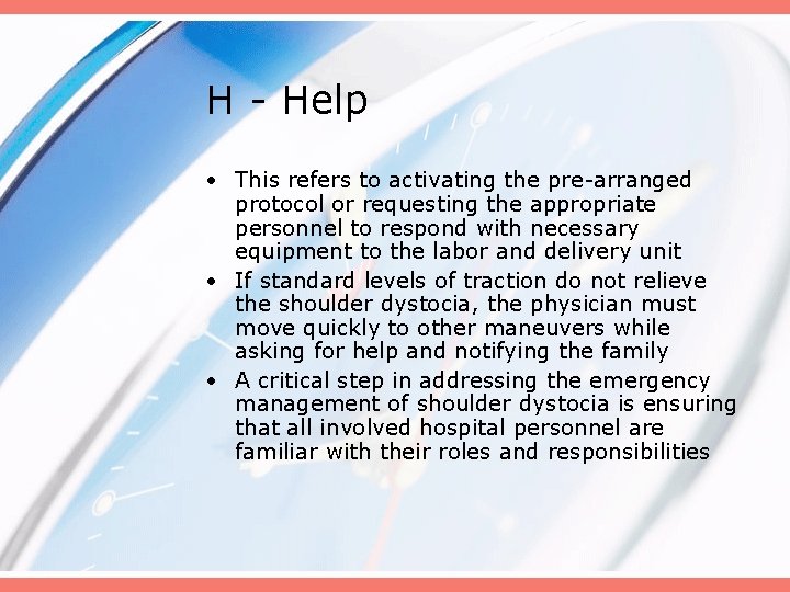 H - Help • This refers to activating the pre-arranged protocol or requesting the