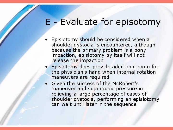 E - Evaluate for episotomy • Episiotomy should be considered when a shoulder dystocia