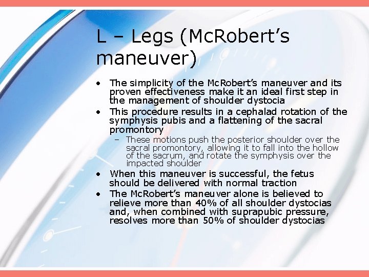 L – Legs (Mc. Robert’s maneuver) • The simplicity of the Mc. Robert’s maneuver