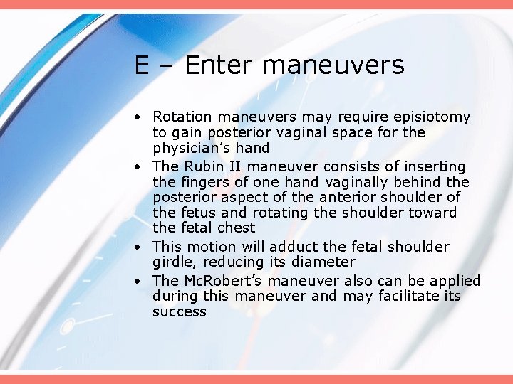 E – Enter maneuvers • Rotation maneuvers may require episiotomy to gain posterior vaginal