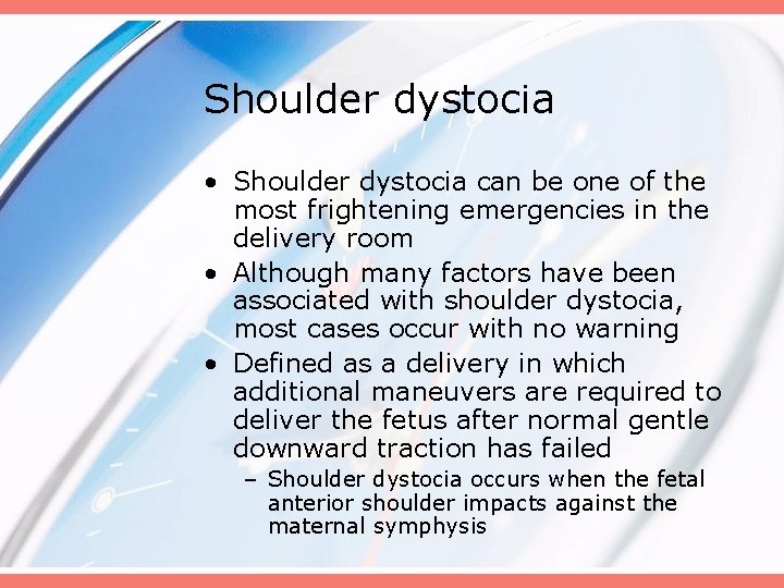 Shoulder dystocia • Shoulder dystocia can be one of the most frightening emergencies in