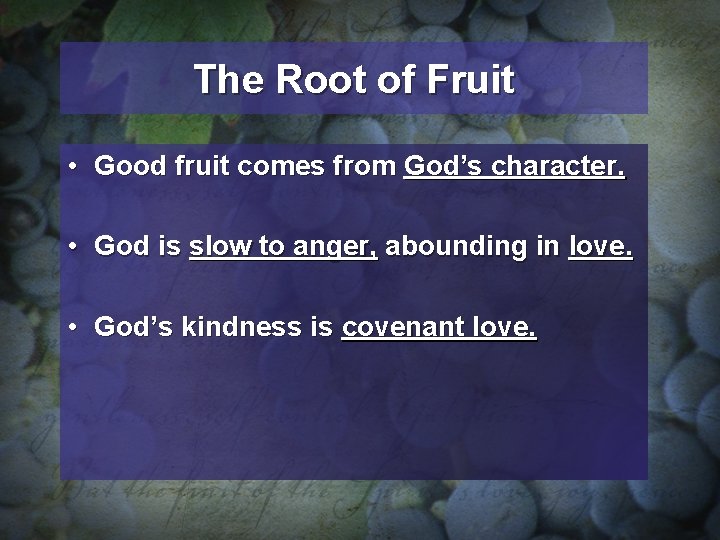 The Root of Fruit • Good fruit comes from God’s character. • God is