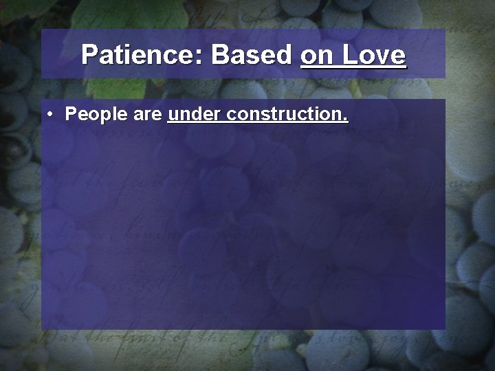 Patience: Based on Love • People are under construction. 