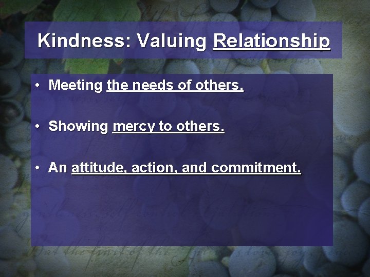 Kindness: Valuing Relationship • Meeting the needs of others. • Showing mercy to others.