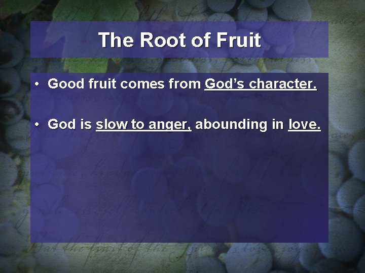 The Root of Fruit • Good fruit comes from God’s character. • God is