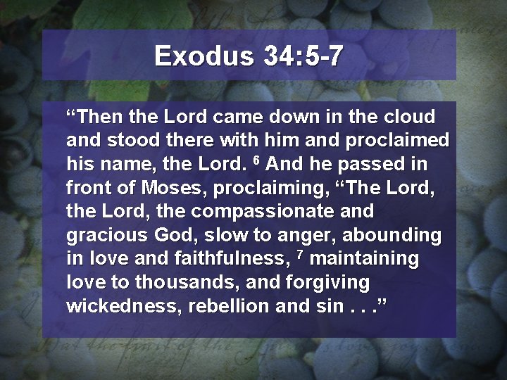 Exodus 34: 5 -7 “Then the Lord came down in the cloud and stood