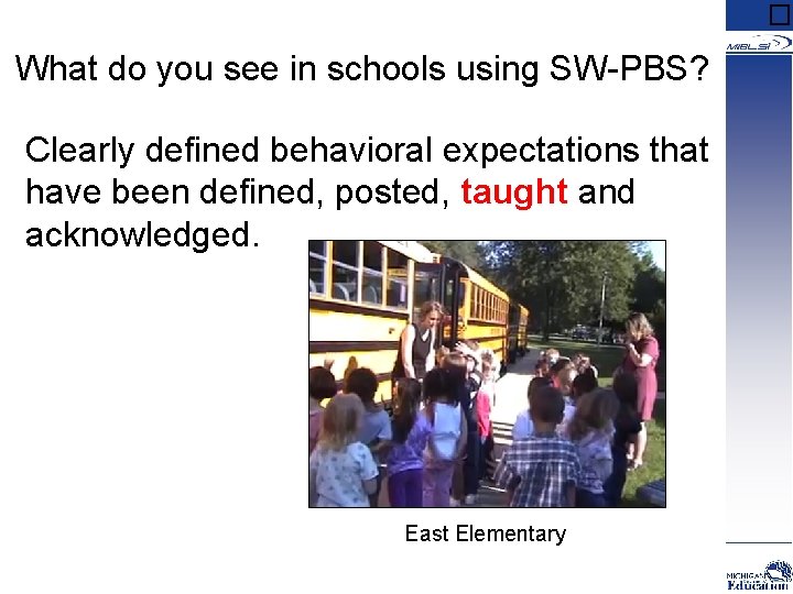 � What do you see in schools using SW-PBS? Clearly defined behavioral expectations that