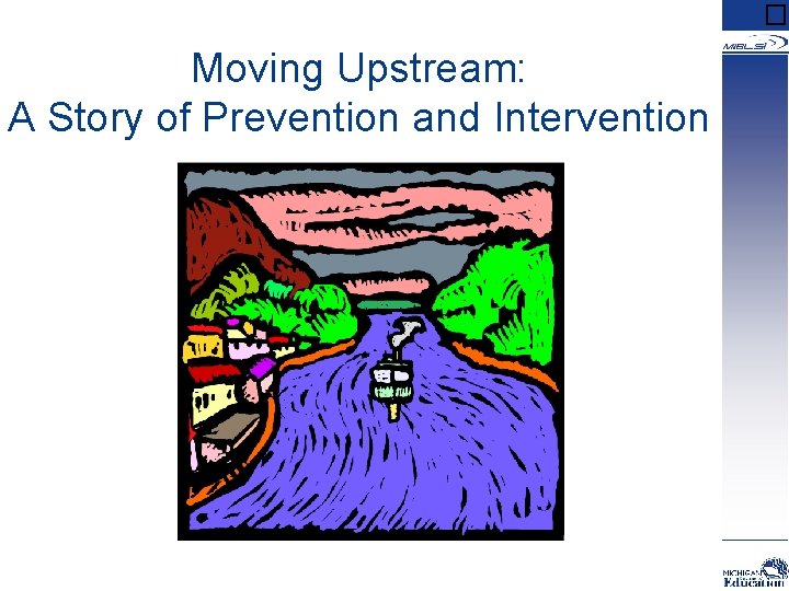 � Moving Upstream: A Story of Prevention and Intervention 