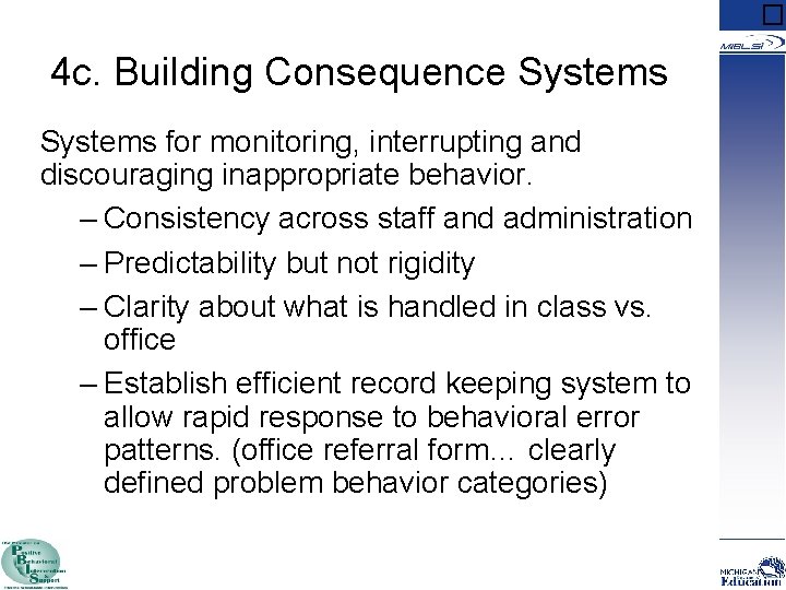 � 4 c. Building Consequence Systems for monitoring, interrupting and discouraging inappropriate behavior. –