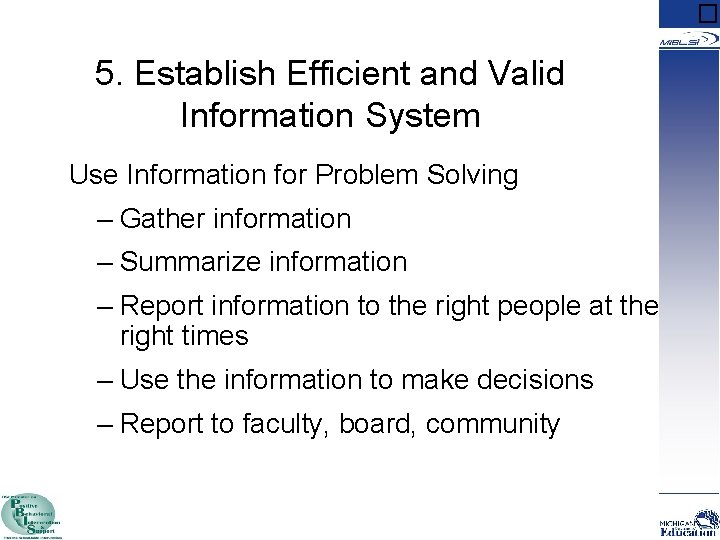 � 5. Establish Efficient and Valid Information System Use Information for Problem Solving –