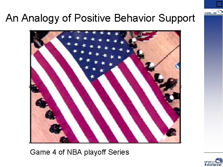 � An Analogy of Positive Behavior Support Game 4 of NBA playoff Series 