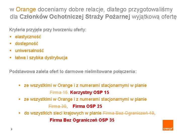 w Orange doceniamy dobre relacje, dlatego przygotowaliśmy dla Członków Ochotniczej Straży Pożarnej wyjątkową ofertę