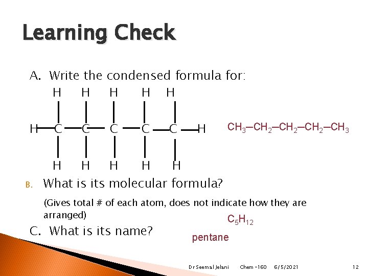 Learning Check A. Write the condensed formula for: H H H B. C C