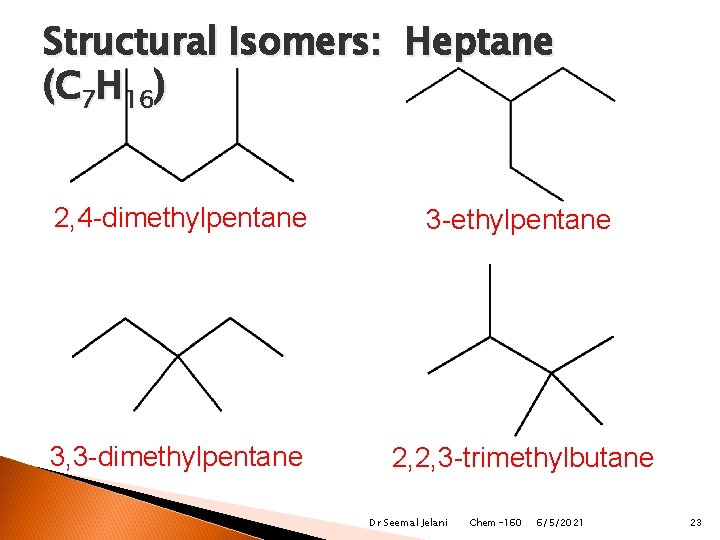 Structural Isomers: Heptane (C 7 H 16) 2, 4 -dimethylpentane 3 -ethylpentane 3, 3