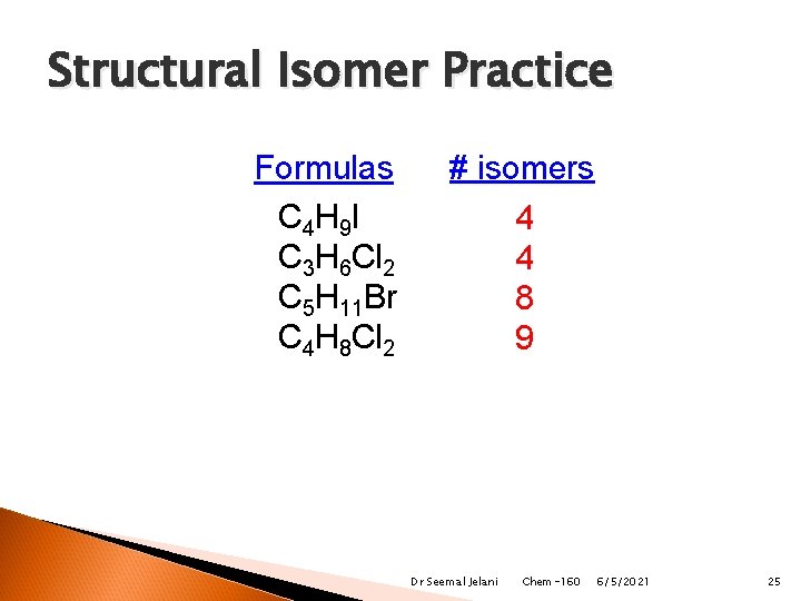 Structural Isomer Practice Formulas C 4 H 9 I C 3 H 6 Cl