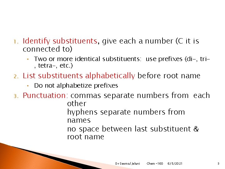 1. Identify substituents, give each a number (C it is connected to) • Two
