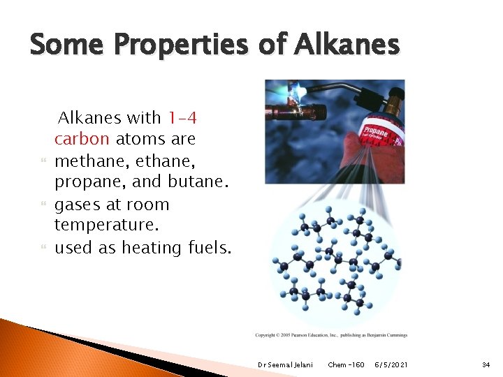 Some Properties of Alkanes with 1 -4 carbon atoms are methane, propane, and butane.