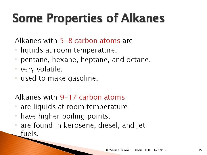 Some Properties of Alkanes with 5 -8 carbon atoms are liquids at room temperature.