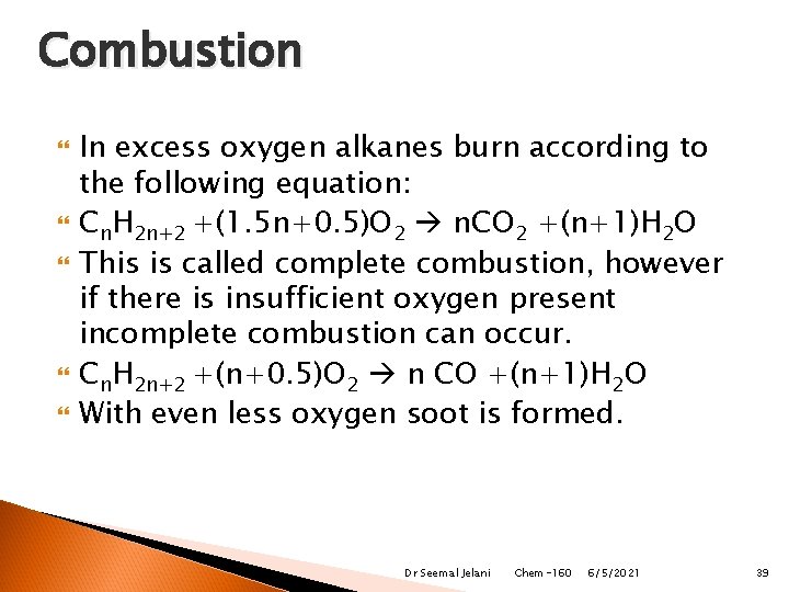 Combustion In excess oxygen alkanes burn according to the following equation: Cn. H 2