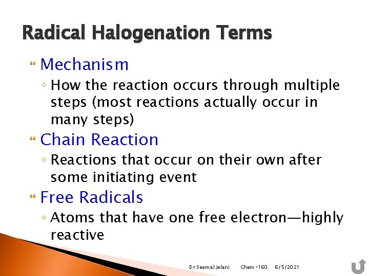 Radical Halogenation Terms Mechanism ◦ How the reaction occurs through multiple steps (most reactions