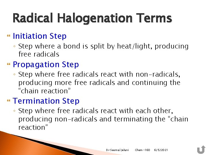 Radical Halogenation Terms Initiation Step ◦ Step where a bond is split by heat/light,