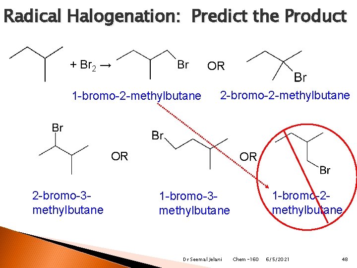 Radical Halogenation: Predict the Product + Br 2 → OR 1 -bromo-2 -methylbutane 2