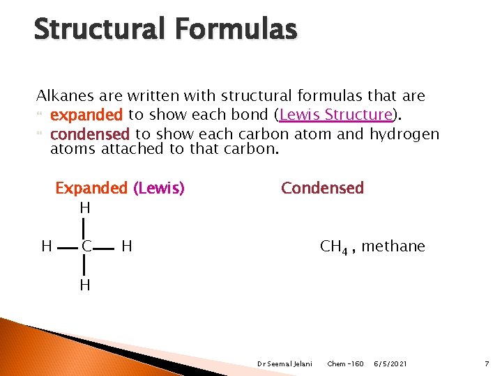 Structural Formulas Alkanes are written with structural formulas that are expanded to show each