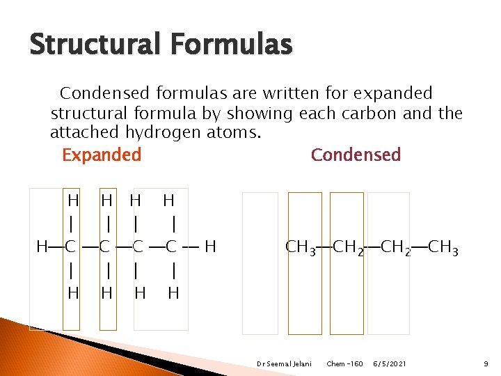 Structural Formulas Condensed formulas are written for expanded structural formula by showing each carbon