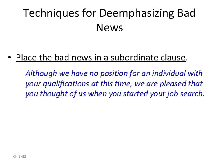 Techniques for Deemphasizing Bad News • Place the bad news in a subordinate clause.