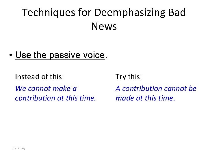 Techniques for Deemphasizing Bad News • Use the passive voice. Instead of this: We