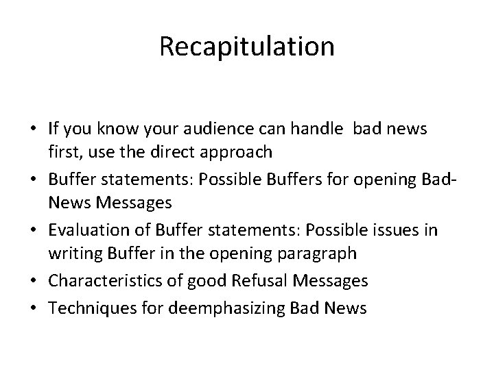 Recapitulation • If you know your audience can handle bad news first, use the