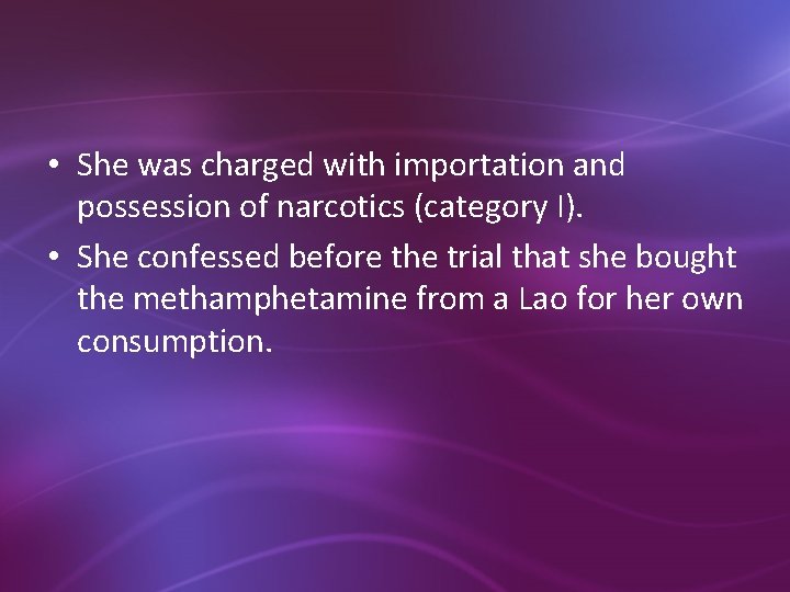  • She was charged with importation and possession of narcotics (category I). •