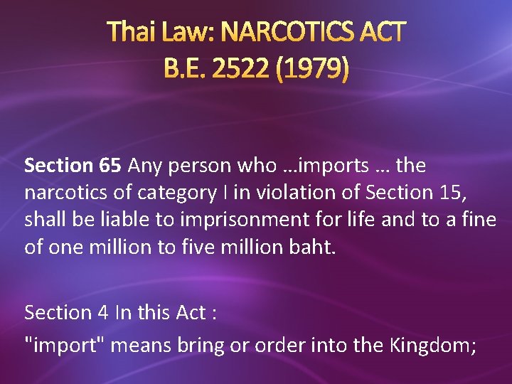 Thai Law: NARCOTICS ACT B. E. 2522 (1979) Section 65 Any person who …imports