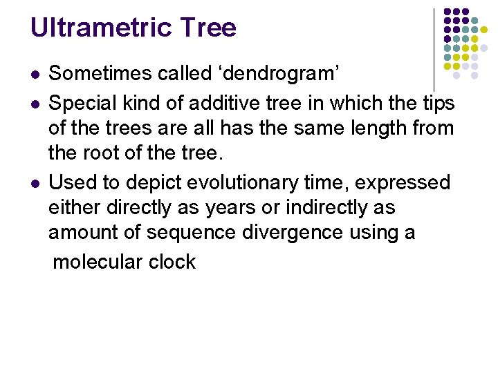 Ultrametric Tree l l l Sometimes called ‘dendrogram’ Special kind of additive tree in Ultrametric Tree l l l Sometimes called ‘dendrogram’ Special kind of additive tree in