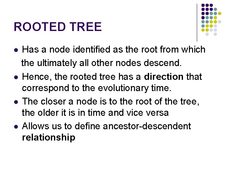 ROOTED TREE Has a node identified as the root from which the ultimately all ROOTED TREE Has a node identified as the root from which the ultimately all