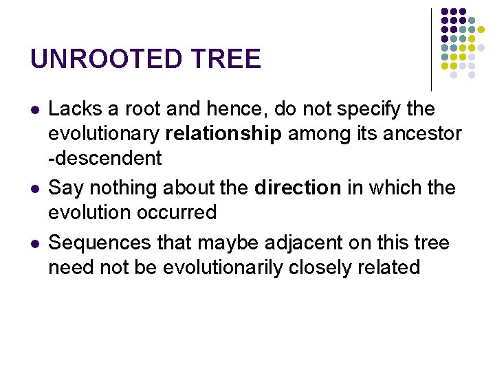 UNROOTED TREE l l l Lacks a root and hence, do not specify the UNROOTED TREE l l l Lacks a root and hence, do not specify the