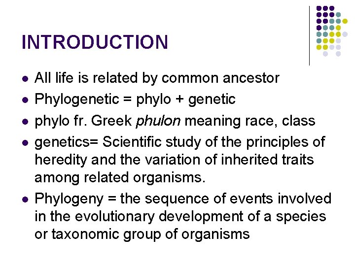 INTRODUCTION l l l All life is related by common ancestor Phylogenetic = phylo INTRODUCTION l l l All life is related by common ancestor Phylogenetic = phylo