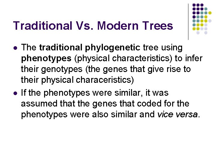 Traditional Vs. Modern Trees l l The traditional phylogenetic tree using phenotypes (physical characteristics) Traditional Vs. Modern Trees l l The traditional phylogenetic tree using phenotypes (physical characteristics)