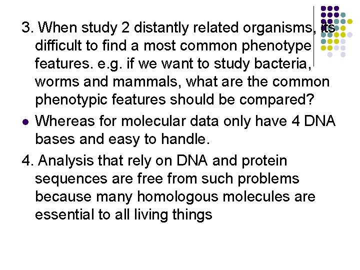 3. When study 2 distantly related organisms, its difficult to find a most common 3. When study 2 distantly related organisms, its difficult to find a most common