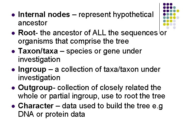 l l l Internal nodes – represent hypothetical ancestor Root- the ancestor of ALL l l l Internal nodes – represent hypothetical ancestor Root- the ancestor of ALL