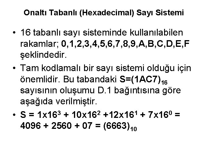 Onaltı Tabanlı (Hexadecimal) Sayı Sistemi • 16 tabanlı sayı sisteminde kullanılabilen rakamlar; 0, 1,