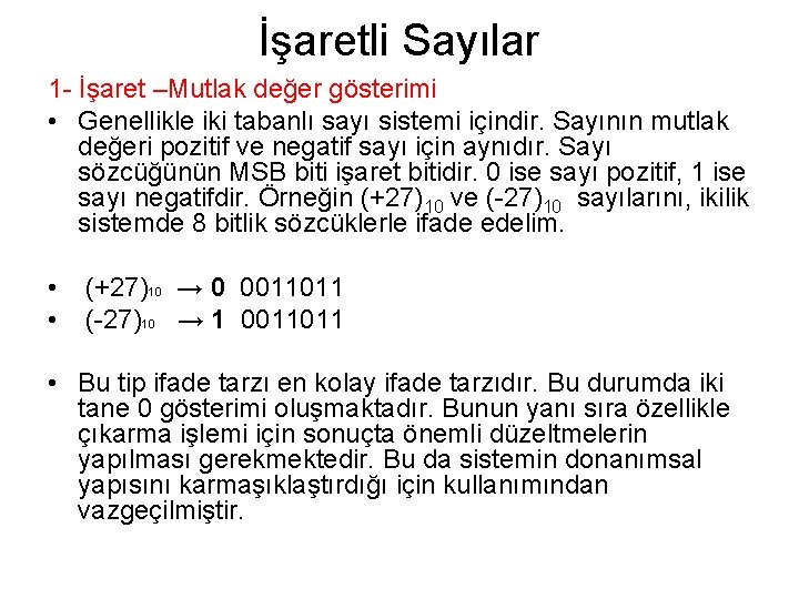 İşaretli Sayılar 1 - İşaret –Mutlak değer gösterimi • Genellikle iki tabanlı sayı sistemi