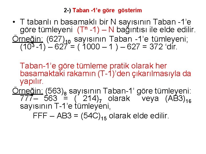 2 -) Taban -1’e göre gösterim • T tabanlı n basamaklı bir N sayısının