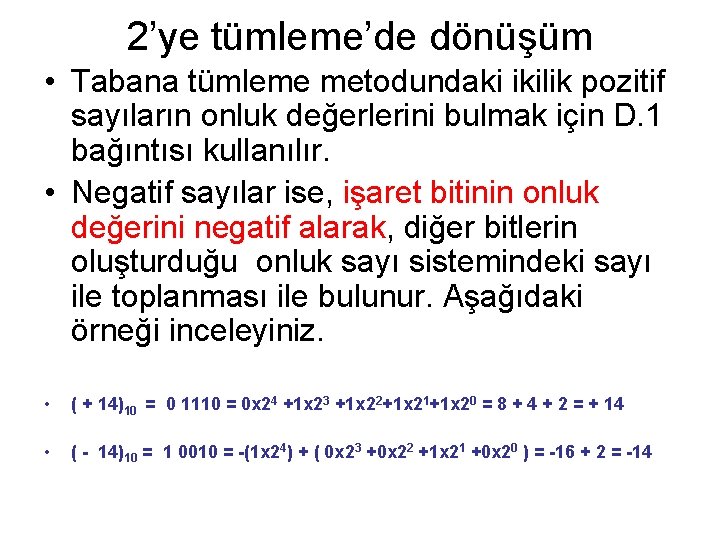 2’ye tümleme’de dönüşüm • Tabana tümleme metodundaki ikilik pozitif sayıların onluk değerlerini bulmak için