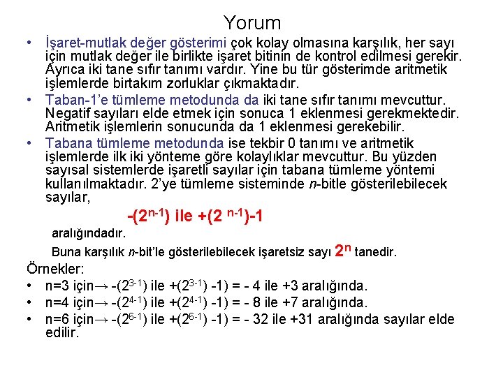 Yorum • İşaret-mutlak değer gösterimi çok kolay olmasına karşılık, her sayı için mutlak değer